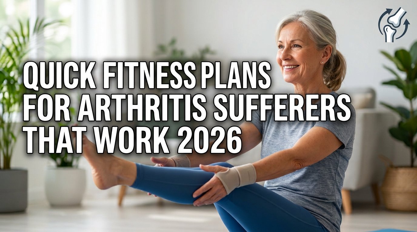 Quick Fitness Plans for Arthritis Sufferers That Work 2026